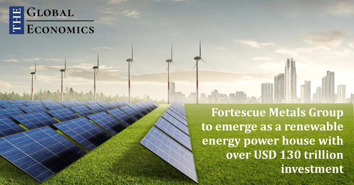 Fortescue Metals Group to emerge as a renewable energy powerhouse with ...