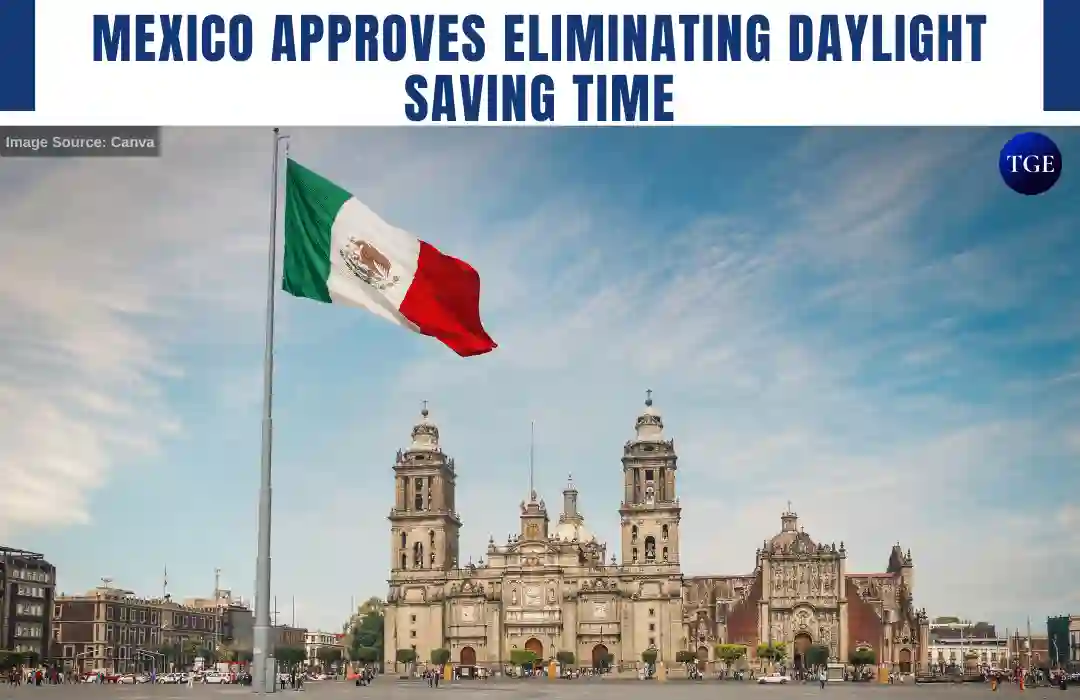 Mexico Approves Eliminating Daylight Saving Time